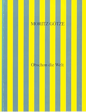 Bild des Verkufers fr Moritz Gtze - Obschon die Welt / [Text: Olaf Kresse, R. Giebler] zum Verkauf von Licus Media