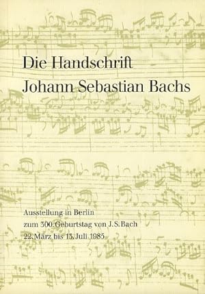 Die Handschrift Johann Sebastian Bachs. Musikautographe aus der Musikabteilung der Staatsbiblioth...