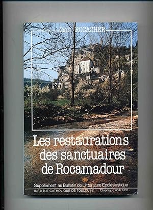 LES RESTAURATIONS DES SANCTUAIRES DE ROCAMADOUR . A L'EPOQUE DE LOUIS - PHILPPE ET DE NAPOLEON II...