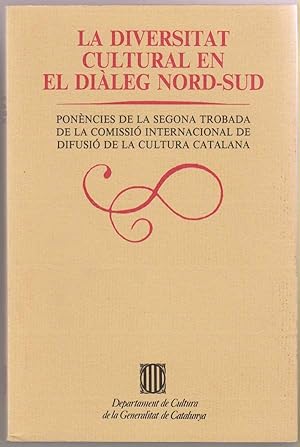 La Diversitat Cultural En El Dialeg Nord-Sud. Ponencies De La Segona Trobada De La Comissio Inter...