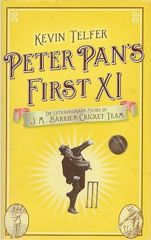 Seller image for Peter Pan's First XI The Extaordinary Story of J. M. Barrie's Cricket Team for sale by C P Books Limited