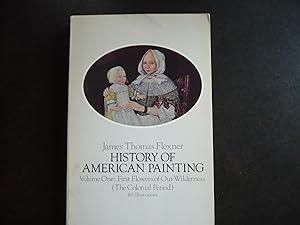 Seller image for History of American Painting; Volume One: First Flowers of our Wilderness; The Colonial Period. for sale by J. King, Bookseller,