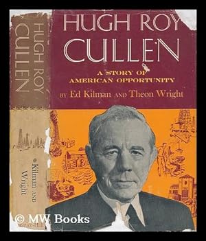 Seller image for Hugh Roy Cullen : a Story of American Opportunity / by Ed Kilman and Theon Wright ; Illustrated by Nick Eggenhoffer for sale by MW Books Ltd.