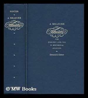 Imagen del vendedor de A Measure of Wealth : the English Land Tax in Historical Analysis / Donald E. Ginter a la venta por MW Books Ltd.