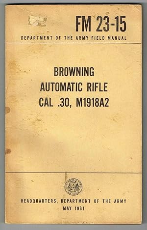 FM 23-15: BROWNING AUTOMATIC RIFLE, CAL .30, M1918A2, MAY 1961