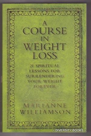 A COURSE IN WEIGHT LOSS : 21 Spiritual Lessons for Surrendering Your Weight Forever