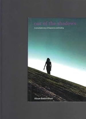 Out of the Shadows : A Remarkable Story of Forgiveness and Healing