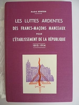 Image du vendeur pour Les luttes ardentes des Francs-Maons Manceaux pour l'tablissement de la Rpublique 1815-1914. mis en vente par Arca librairie