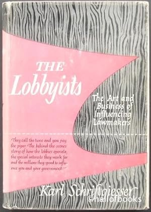 The Lobbyists: The Art and Business of Influencing Lawmakers
