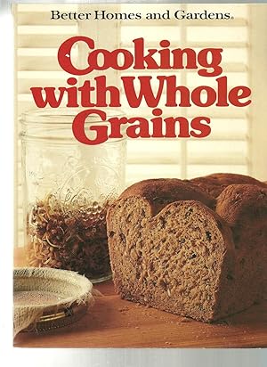 Bild des Verkufers fr Better Homes and Gardens Cooking With Whole Grains zum Verkauf von ODDS & ENDS BOOKS