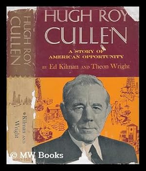 Seller image for Hugh Roy Cullen : a Story of American Opportunity / by Ed Kilman and Theon Wright ; Illustrated by Nick Eggenhoffer for sale by MW Books