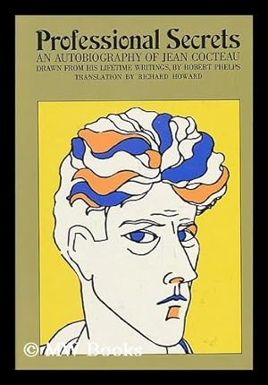 Seller image for Professional Secrets; an Autobiography of Jean Cocteau, Drawn from His Lifetime Writings by Robert Phelps. Translated from the French by Richard Howard for sale by MW Books