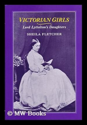 Seller image for Victorian Girls : Lord Lyttelton's Daughters / Sheila Fletcher for sale by MW Books