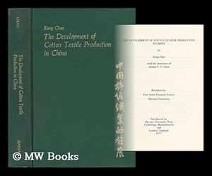 Seller image for The Development of Cotton Textile Production in China / by Kang Chao ; with the Assistance of Jessica C. Y. Chao for sale by MW Books