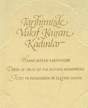 Tarihimizde vakif kuran kadinlar: Hanim Sultan vakfiyeleri = Deeds of Trust of the Sultans Womenf...