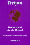 Bd. 2., Denke nicht wie ein Mensch : (Kryon antwortet auf grundsätzliche Fragen)