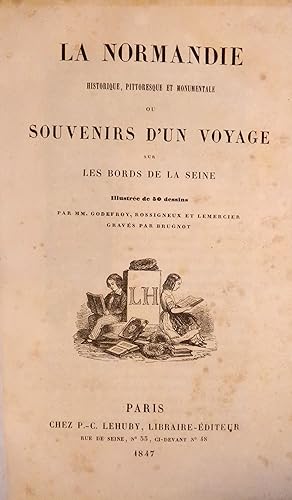 Bild des Verkufers fr La Normandie historique, pittoresque et monumentale ou Souvenirs d'un voyage sur les bords de la Seine. Illustr de 50 dessins par Godefroy, Rossigneux et Lemercier gravs par Brugnot. zum Verkauf von LIBRAIRIE GIARD