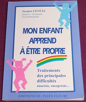 Seller image for MON ENFANT APPREND A ETRE PROPRE - Traitement des principales difficults (nursie, encoprsie.) for sale by LE BOUQUINISTE