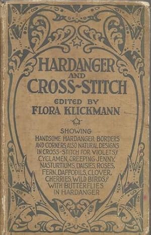 Image du vendeur pour Hardanger and Cross-stitch Showing Handsome Hardanger Borders and Corners, Also Natural Designs in Cross-Stitch for Violets, Cyclamen, Creeping Jenny, Nasturtiums, Daisies, Roses, Fern, Daffodils, Clover, Cherries, Wild Birds, with Butterflies . mis en vente par Saintfield Antiques & Fine Books