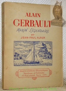 Seller image for Alain Gerbault marin lgendaire. Avec un portrait d'Alain Gerbault par J. Boullaire. for sale by Bouquinerie du Varis