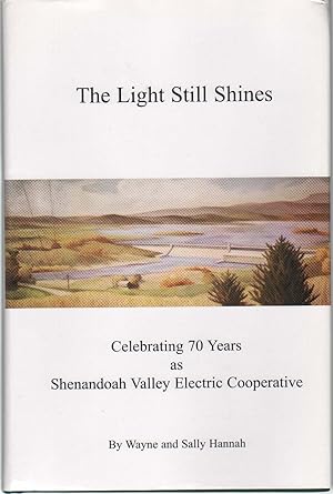 Bild des Verkufers fr LIGHT STILL SHINES Celebrating 70 Years As Shenandoah Valley Electric Cooperative Mt. Crawford, Virginia, 1936-2006 zum Verkauf von The Avocado Pit