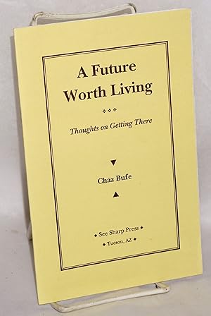 Seller image for A Future Worth Living: thoughts on getting there for sale by Bolerium Books Inc.