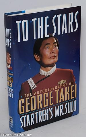 Seller image for To the Stars: the autobiography of George Takei, Star Trek's Mr. Sulu for sale by Bolerium Books Inc.
