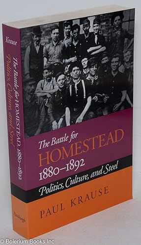 The battle for Homestead, 1880-1892, politics, culture, and steel