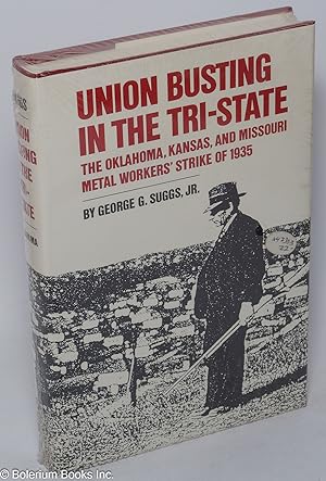 Union Busting in the Tri-State; the Oklahoma, Kansas, and Missouri metal workers' strike of 1935