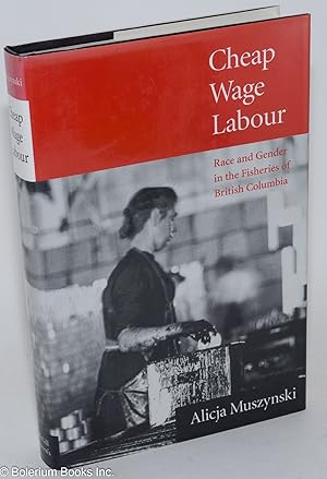 Cheap wage labour: race and gender in the fisheries of British Columbia
