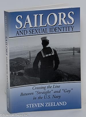 Imagen del vendedor de Sailors and Sexual Identity: crossing the line between "straight" and "gay" in the U.S. Navy a la venta por Bolerium Books Inc.