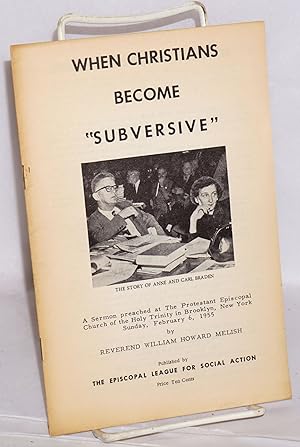 Seller image for When Christians become "subversive": A sermon preached at The Protestant Episcopal Church of the Holy Trinity in Brooklyn, New York, on Sunday, February 6, 1955 for sale by Bolerium Books Inc.