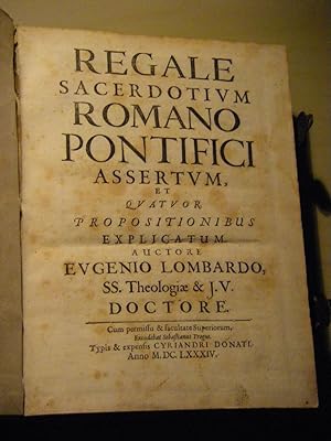 Regale Sacerdotium Romano Pontifici Assertum et Quatuor Propositionibus Explicatum Auctore Eugeni...