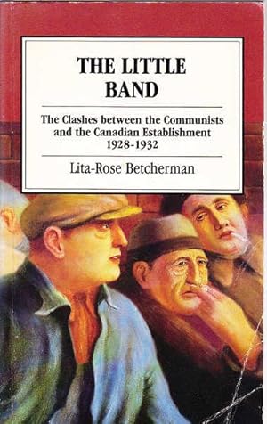 Seller image for The Little Band: The Clashes Between the Communists and the Canadian Establishment 1928-1932 for sale by Goulds Book Arcade, Sydney
