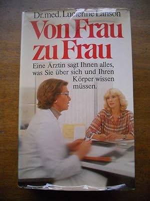 Seller image for Von Frau zu Frau - Eine Arztin sagt Ihnen alles, was Sie uber sich und Ihren Korper wissen mussen for sale by Frederic Delbos