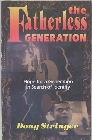 Image du vendeur pour The Fatherless Generation: Hope for a Generation in Search of Identity mis en vente par First Class Used Books