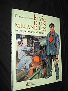 Image du vendeur pour La Vie d'un mcanicien au temps des grands express (L'Histoire vcue) mis en vente par Abraxas-libris