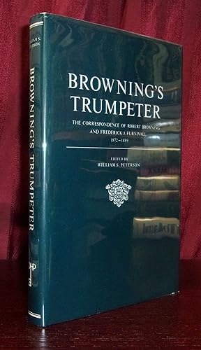 Bild des Verkufers fr BROWNING'S TRUMPETER: The Correspondence of Robert Browning and Frederick J Furnival 1872-1889 zum Verkauf von BOOKFELLOWS Fine Books, ABAA