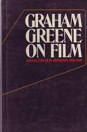 Imagen del vendedor de GRAHAM GREENE ON FILM: COLLECTED FILM CRITICISM, 1935-1939 a la venta por Studio Books