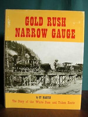 Bild des Verkufers fr GOLD RUSH NARROW GAUGE, THE STORY OF THE WHITE PASS AND YUKON ROUTE zum Verkauf von Robert Gavora, Fine & Rare Books, ABAA