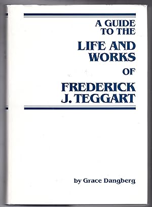 Seller image for A GUIDE TO THE LIFE AND WORKS OF FREDERICK J. TEGGART for sale by BOOKFELLOWS Fine Books, ABAA
