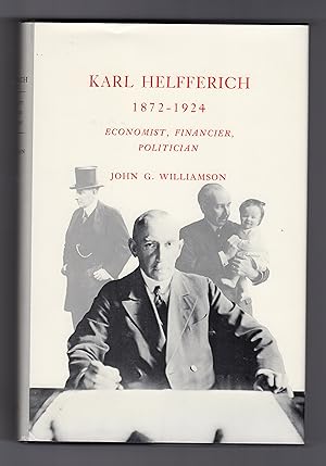 KARL HELFFERICH 1872-1924: Economist Financier Politician