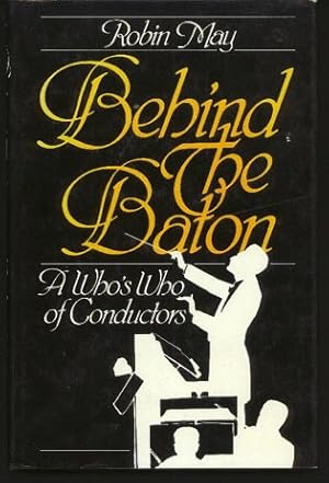 Behind the Baton. a Who's Who of Conductors