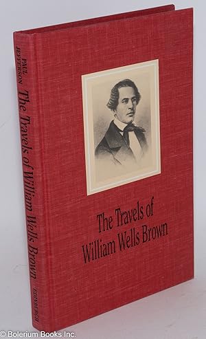 The travels of William Wells Brown; including Narrative of William Wells Brown, a fugitive slave ...