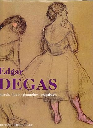 Edgar Degas. Pastels - Lavis - Gouaches - Esquisses.