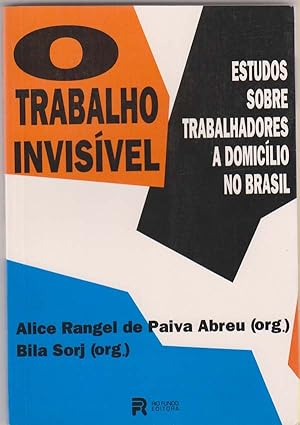 O Trabalho invisivel Estudos Sobre Trabalhadores a Domicilio No Brasil [The Invisible Work: Studi...