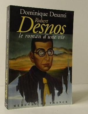 ROBERT DESNOS ou le roman d'une vie.