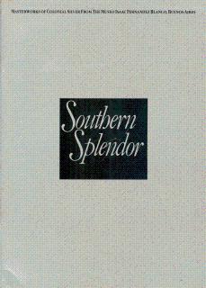 Seller image for Southern Splendor: Masterworks of Colonial Silver from the Museo Isaac Fernandez Blanco, Buenos Aires for sale by LEFT COAST BOOKS