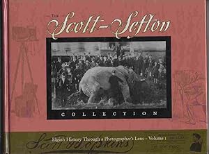 Imagen del vendedor de The Scott-Sefton Collection Elgin's History through a Photographer's Lens - Volume I a la venta por Riverwash Books (IOBA)