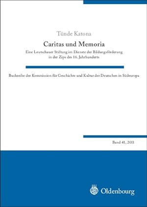 Seller image for Caritas und Memoria: Eine Leutschauer Stiftung im Dienste der Bildungsfrderungin der Zips des 16. Jahrhunderts for sale by primatexxt Buchversand